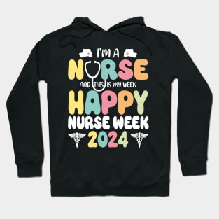 I'm Nurse And This Is My Week Happy Nurse Week Hoodie